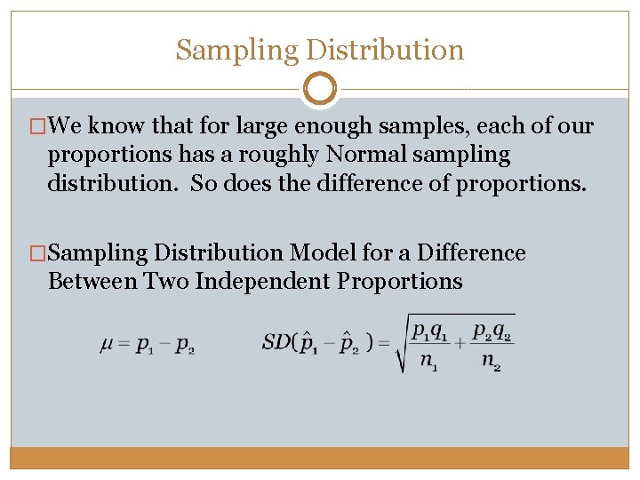 Sampling Distribution �We know that for large enough samples, each of our proportions has