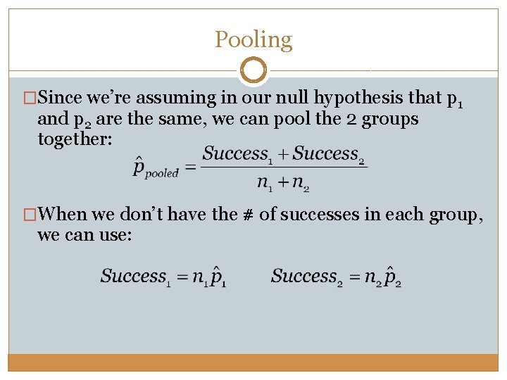 Pooling �Since we’re assuming in our null hypothesis that p 1 and p 2