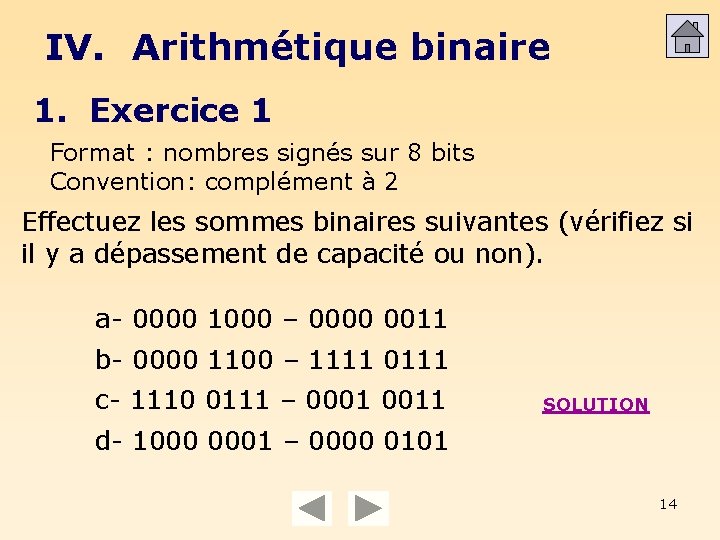 IV. Arithmétique binaire 1. Exercice 1 Format : nombres signés sur 8 bits Convention: