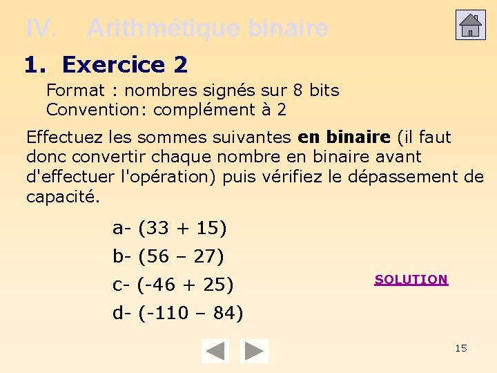 IV. Arithmétique binaire 1. Exercice 2 Format : nombres signés sur 8 bits Convention: