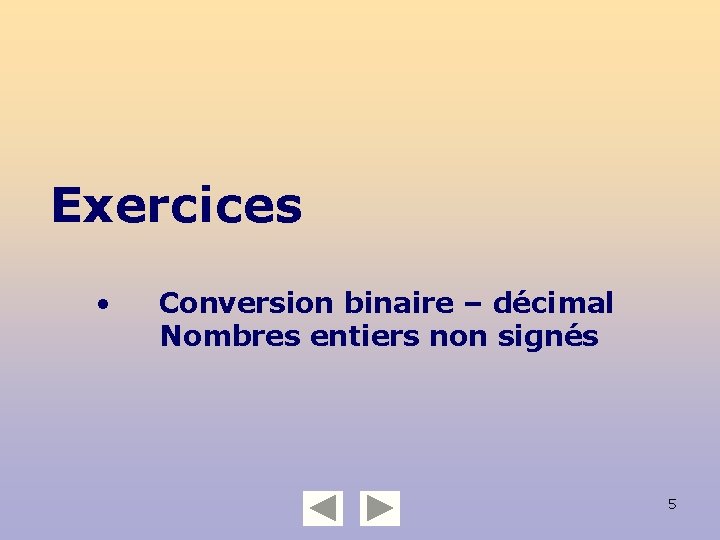 Exercices • Conversion binaire – décimal Nombres entiers non signés 5 