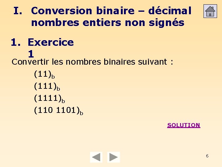 I. Conversion binaire – décimal nombres entiers non signés 1. Exercice 1 Convertir les