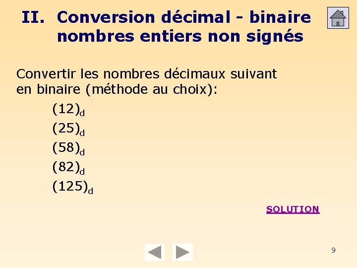 II. Conversion décimal - binaire nombres entiers non signés Convertir les nombres décimaux suivant