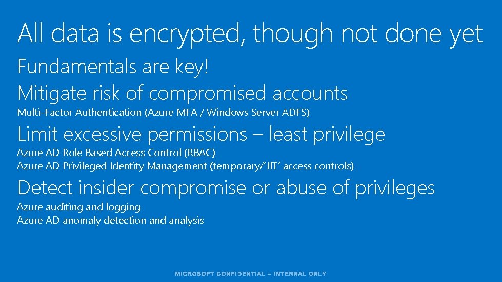 All data is encrypted, though not done yet Fundamentals are key! Mitigate risk of