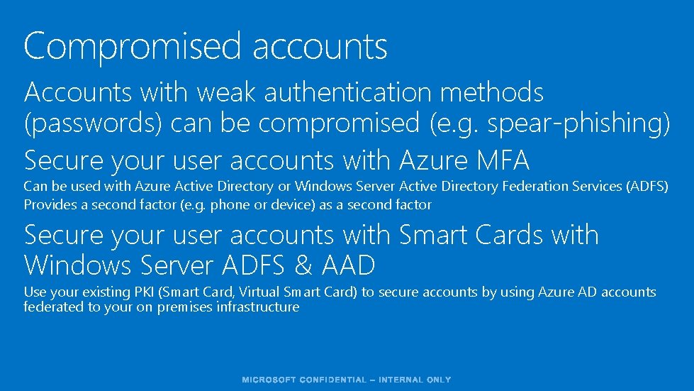 Compromised accounts Accounts with weak authentication methods (passwords) can be compromised (e. g. spear-phishing)