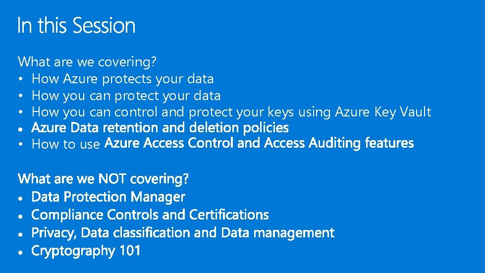 What are we covering? • How Azure protects your data • How you can