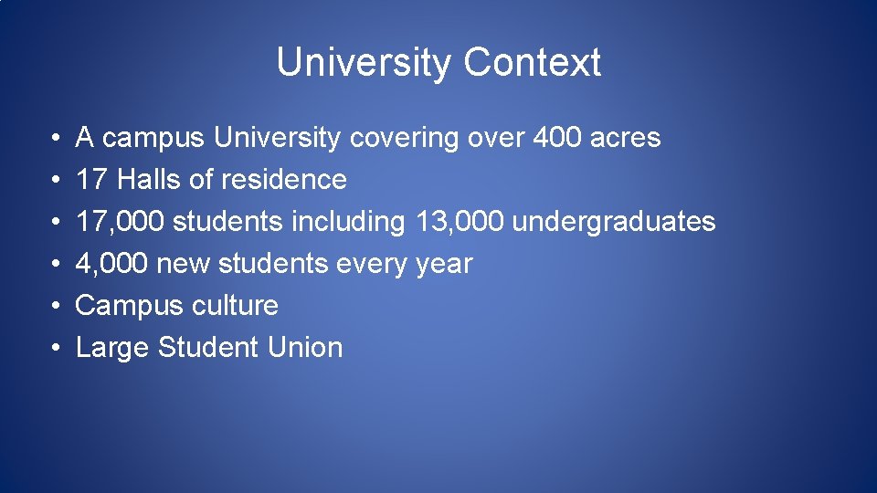 University Context • • • A campus University covering over 400 acres 17 Halls