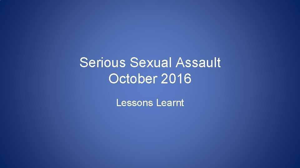 Serious Sexual Assault October 2016 Lessons Learnt 