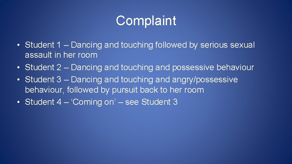 Complaint • Student 1 – Dancing and touching followed by serious sexual assault in