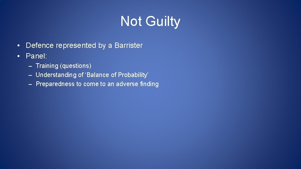 Not Guilty • Defence represented by a Barrister • Panel: – Training (questions) –