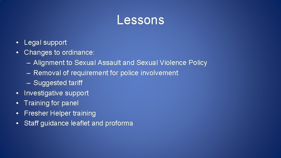 Lessons • Legal support • Changes to ordinance: – Alignment to Sexual Assault and