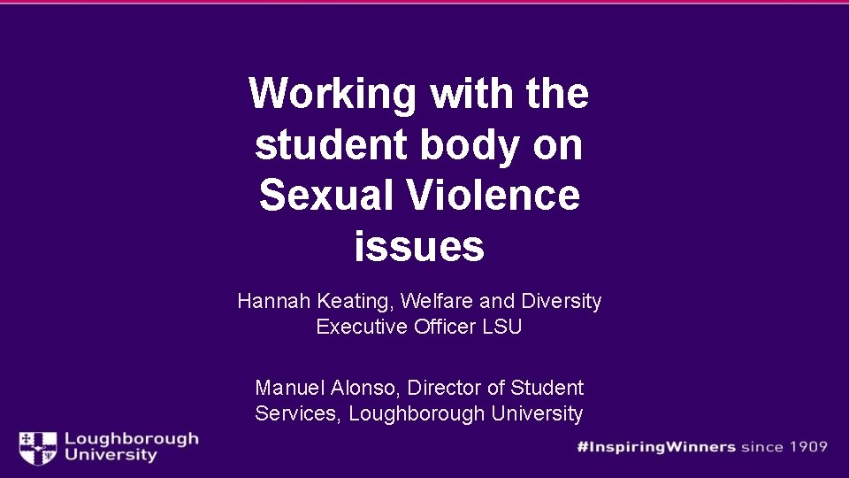 Working with the student body on Sexual Violence issues Hannah Keating, Welfare and Diversity