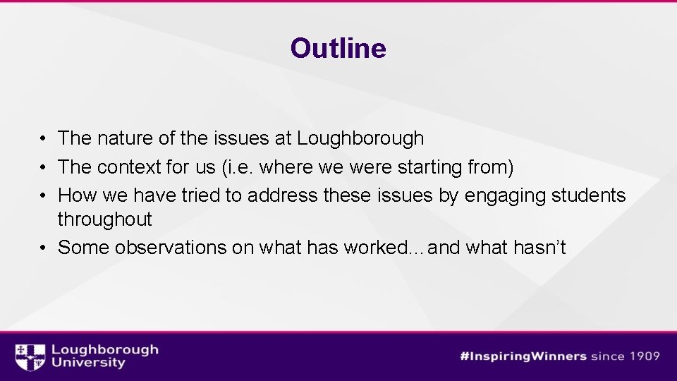 Outline • The nature of the issues at Loughborough • The context for us