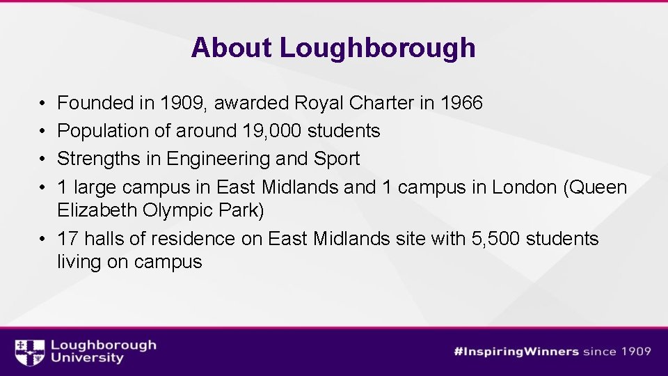About Loughborough • • Founded in 1909, awarded Royal Charter in 1966 Population of