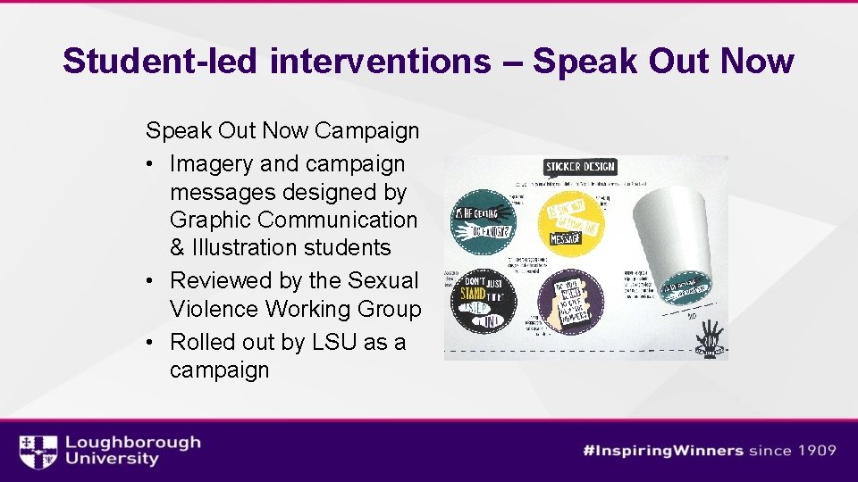 Student-led interventions – Speak Out Now Campaign • Imagery and campaign messages designed by