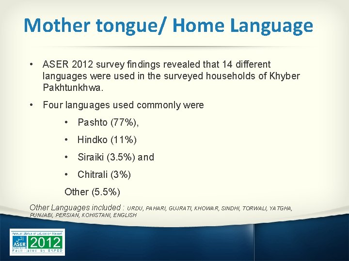 Mother tongue/ Home Language • ASER 2012 survey findings revealed that 14 different languages