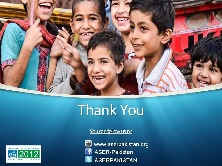 Thank You can follow us on www. aserpakistan. org ASER-Pakistan ASERPAKISTAN 