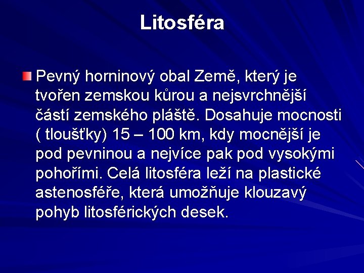 Litosféra Pevný horninový obal Země, který je tvořen zemskou kůrou a nejsvrchnější částí zemského