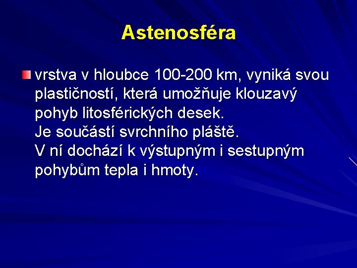 Astenosféra vrstva v hloubce 100 -200 km, vyniká svou plastičností, která umožňuje klouzavý pohyb