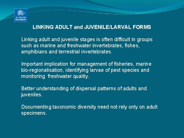 LINKING ADULT and JUVENILE/LARVAL FORMS Linking adult and juvenile stages is often difficult in