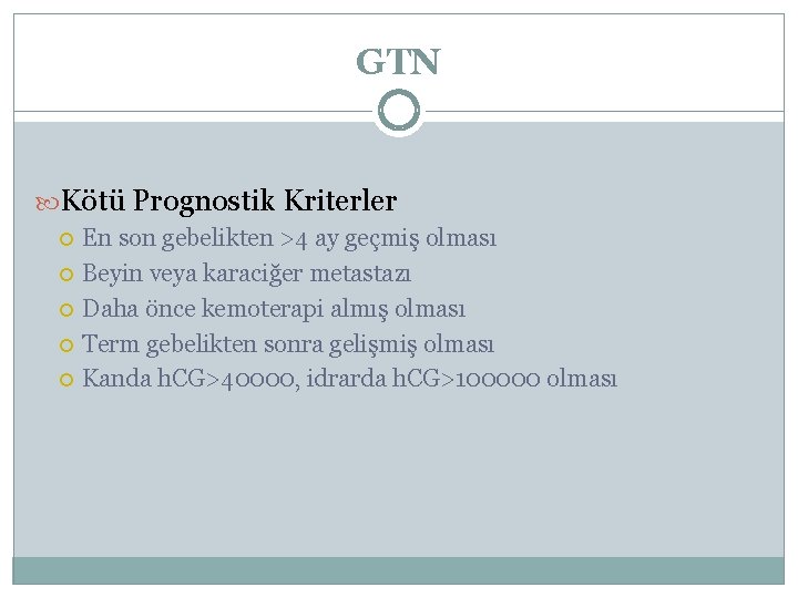 GTN Kötü Prognostik Kriterler En son gebelikten >4 ay geçmiş olması Beyin veya karaciğer