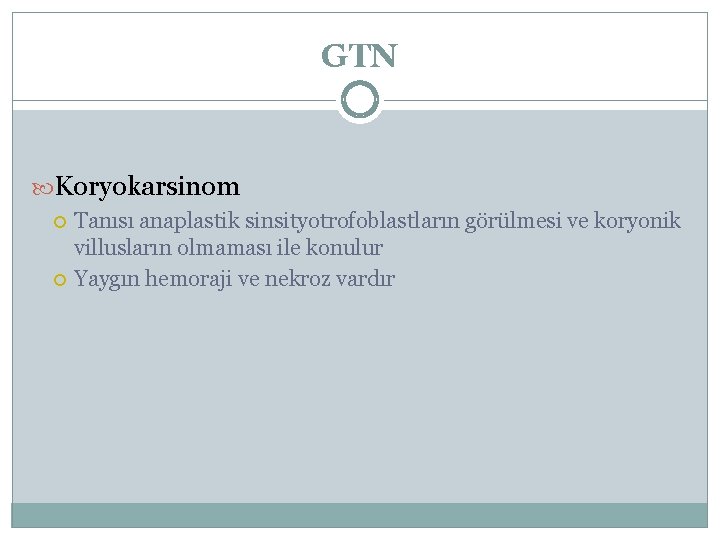 GTN Koryokarsinom Tanısı anaplastik sinsityotrofoblastların görülmesi ve koryonik villusların olmaması ile konulur Yaygın hemoraji