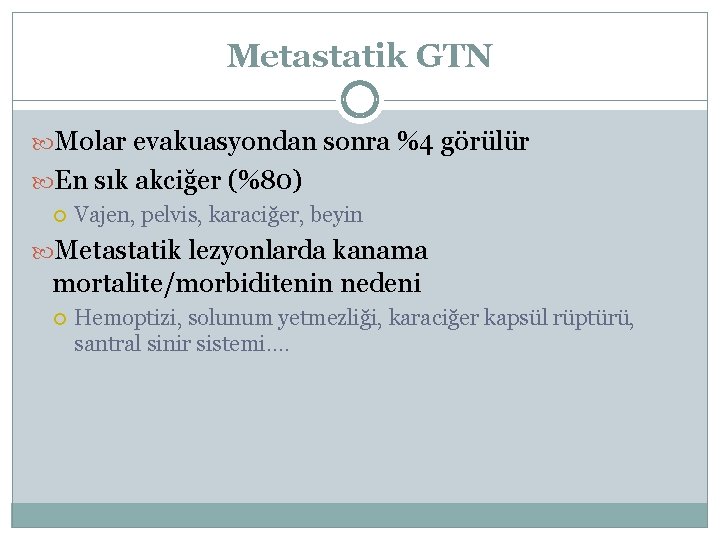 Metastatik GTN Molar evakuasyondan sonra %4 görülür En sık akciğer (%80) Vajen, pelvis, karaciğer,