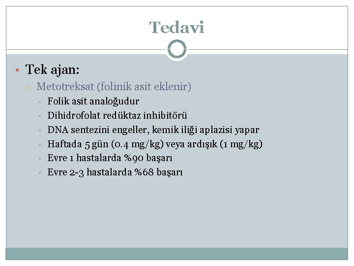 Tedavi • Tek ajan: – Metotreksat (folinik asit eklenir) • • • Folik asit