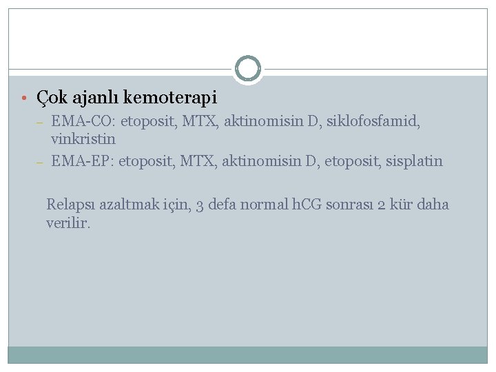  • Çok ajanlı kemoterapi – – EMA-CO: etoposit, MTX, aktinomisin D, siklofosfamid, vinkristin