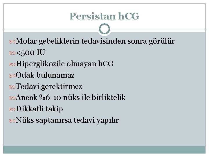 Persistan h. CG Molar gebeliklerin tedavisinden sonra görülür <500 IU Hiperglikozile olmayan h. CG