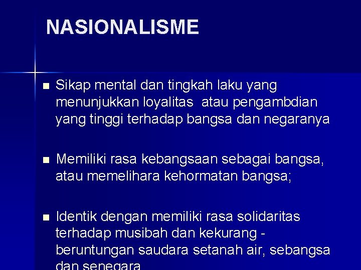 NASIONALISME n Sikap mental dan tingkah laku yang menunjukkan loyalitas atau pengambdian yang tinggi