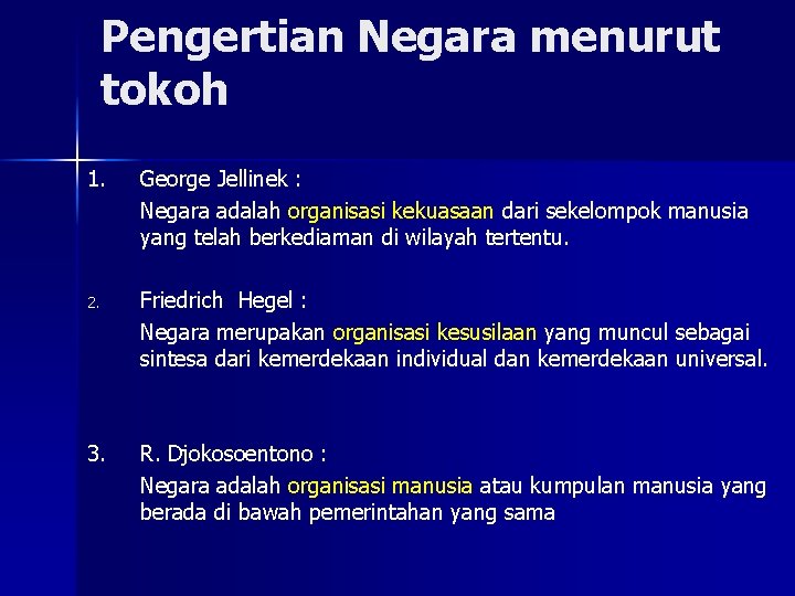 Pengertian Negara menurut tokoh 1. George Jellinek : Negara adalah organisasi kekuasaan dari sekelompok