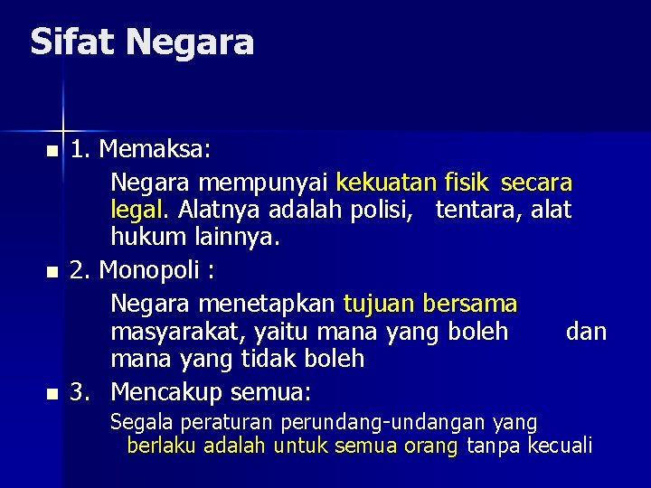 Sifat Negara n n n 1. Memaksa: Negara mempunyai kekuatan fisik secara legal. Alatnya