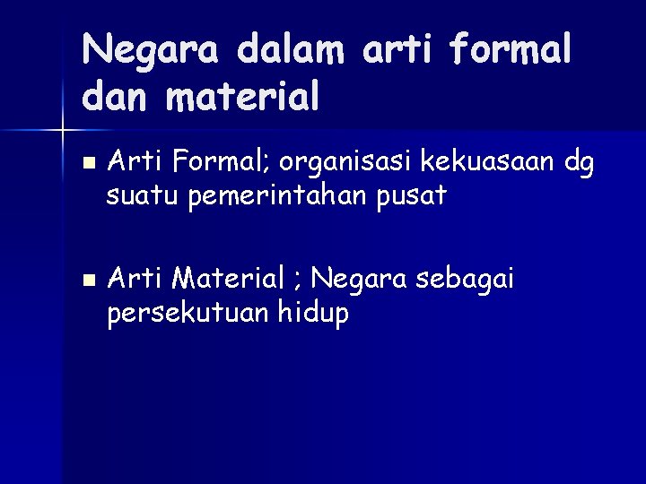 Negara dalam arti formal dan material n n Arti Formal; organisasi kekuasaan dg suatu