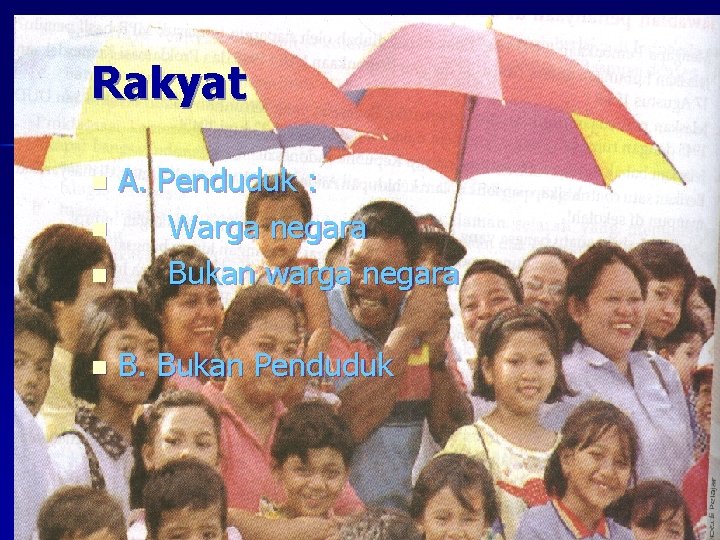 Rakyat A. Penduduk : n Warga negara n Bukan warga negara n n B.