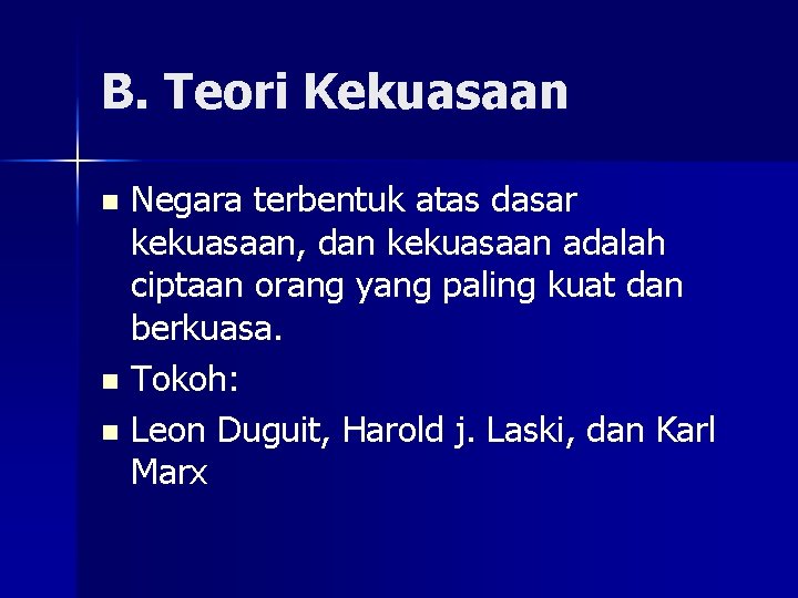 B. Teori Kekuasaan Negara terbentuk atas dasar kekuasaan, dan kekuasaan adalah ciptaan orang yang