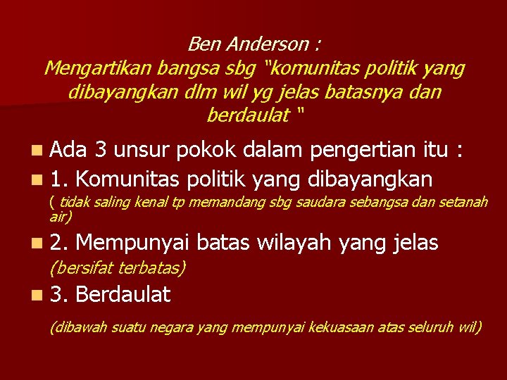 Ben Anderson : Mengartikan bangsa sbg “komunitas politik yang dibayangkan dlm wil yg jelas