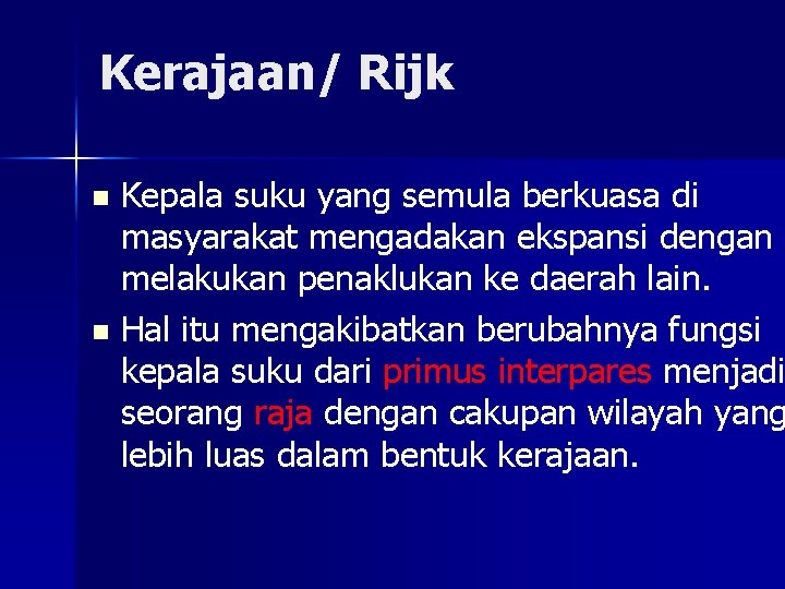 Kerajaan/ Rijk Kepala suku yang semula berkuasa di masyarakat mengadakan ekspansi dengan melakukan penaklukan