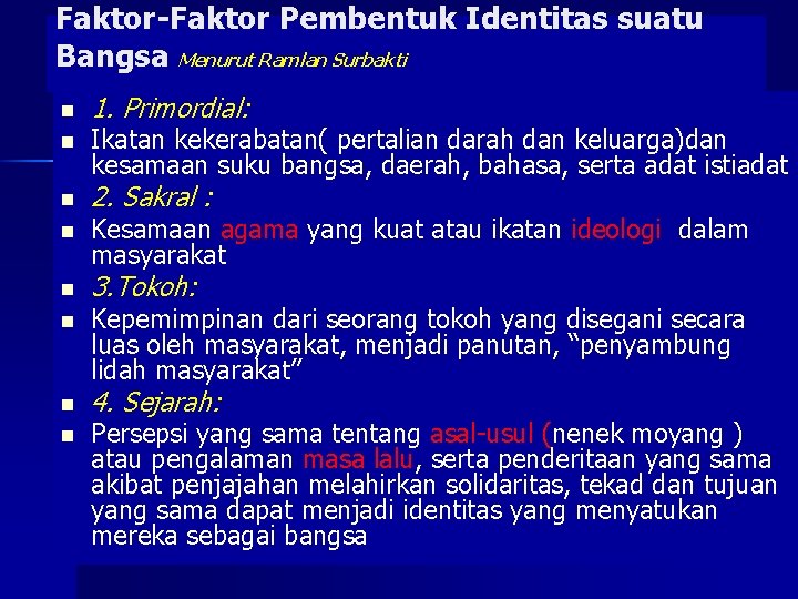 Faktor-Faktor Pembentuk Identitas suatu Bangsa Menurut Ramlan Surbakti n n n n 1. Primordial: