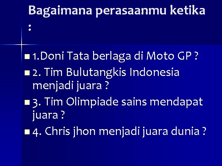 Bagaimana perasaanmu ketika : n 1. Doni Tata berlaga di Moto GP ? n Bagaimana perasaanmu ketika : n 1. Doni Tata berlaga di Moto GP ? n