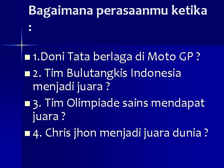 Bagaimana perasaanmu ketika : n 1. Doni Tata berlaga di Moto GP ? n