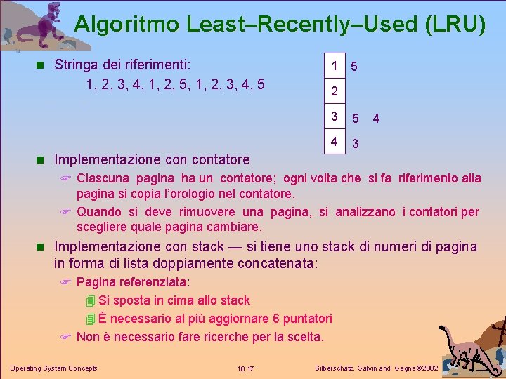 Algoritmo Least–Recently–Used (LRU) n Stringa dei riferimenti: 1 1, 2, 3, 4, 1, 2,