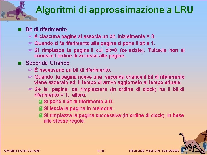 Algoritmi di approssimazione a LRU n Bit di riferimento F A ciascuna pagina si
