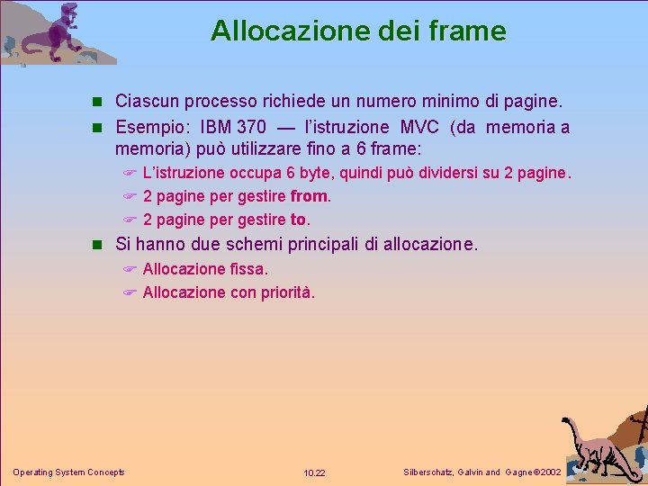 Allocazione dei frame n Ciascun processo richiede un numero minimo di pagine. n Esempio: