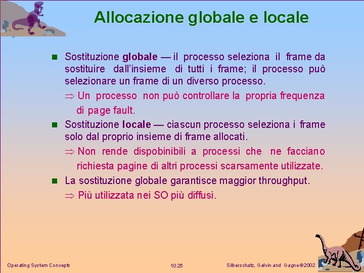 Allocazione globale e locale n Sostituzione globale — il processo seleziona il frame da