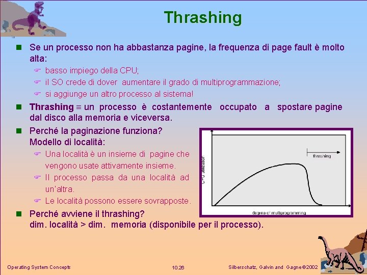 Thrashing n Se un processo non ha abbastanza pagine, la frequenza di page fault
