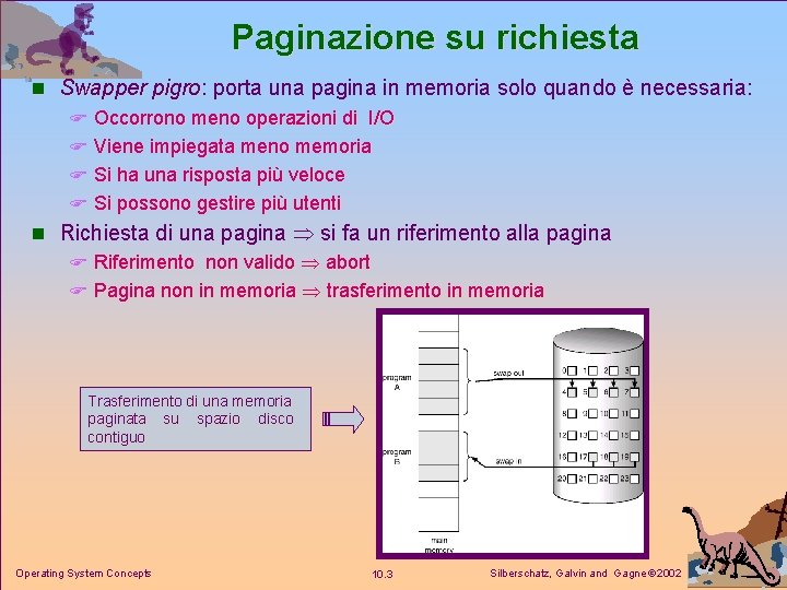 Paginazione su richiesta n Swapper pigro: pigro porta una pagina in memoria solo quando