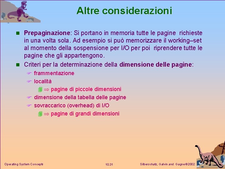 Altre considerazioni n Prepaginazione: Prepaginazione Si portano in memoria tutte le pagine richieste in