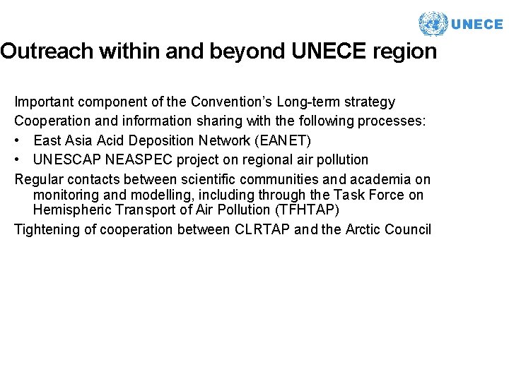 Outreach within and beyond UNECE region Important component of the Convention’s Long-term strategy Cooperation