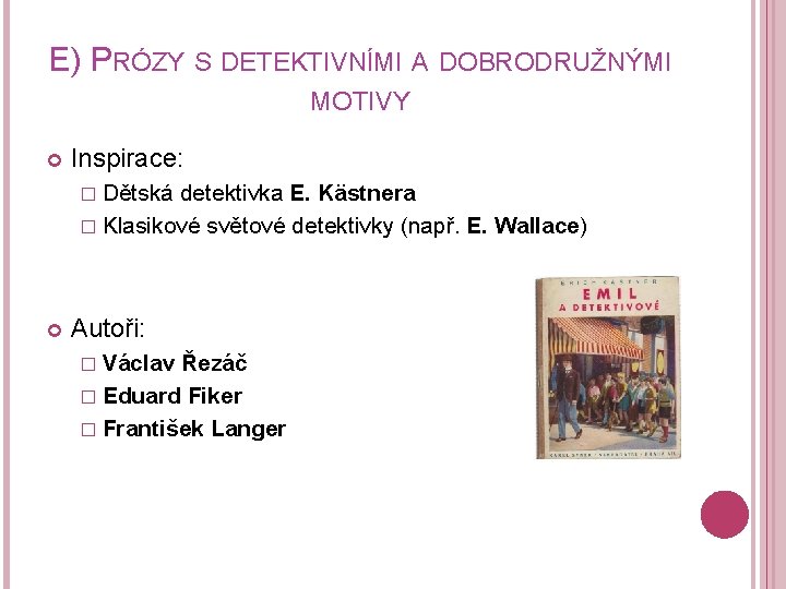 E) PRÓZY S DETEKTIVNÍMI A DOBRODRUŽNÝMI MOTIVY Inspirace: � Dětská detektivka E. Kästnera �